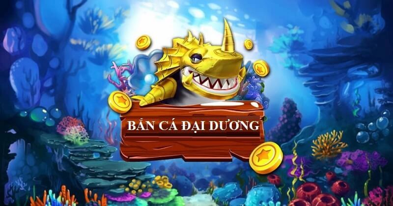 Giới thiệu bắn cá đại dương